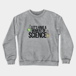 Let's have a moment of science Crewneck Sweatshirt